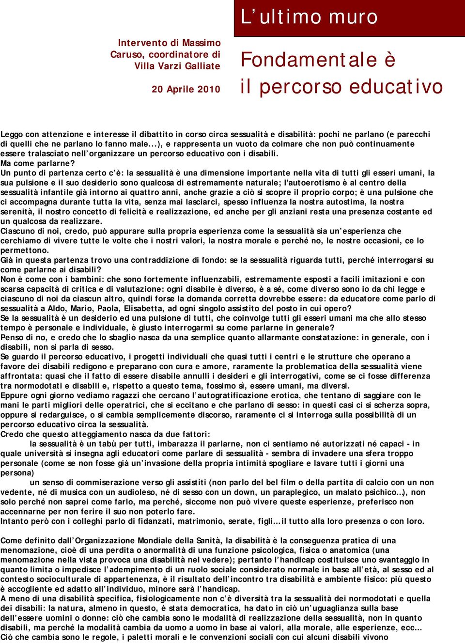 ..), e rappresenta un vuoto da colmare che non può continuamente essere tralasciato nell organizzare un percorso educativo con i disabili. Ma come parlarne?