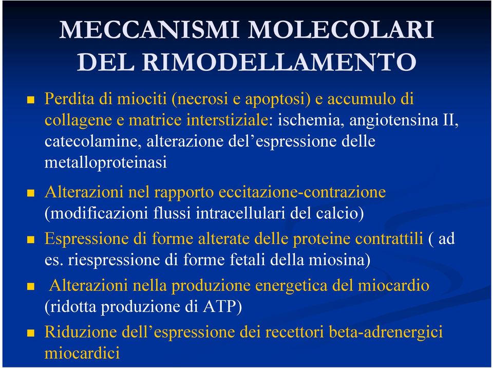 (modificazioni flussi intracellulari del calcio) Espressione di forme alterate delle proteine contrattili ( ad es.