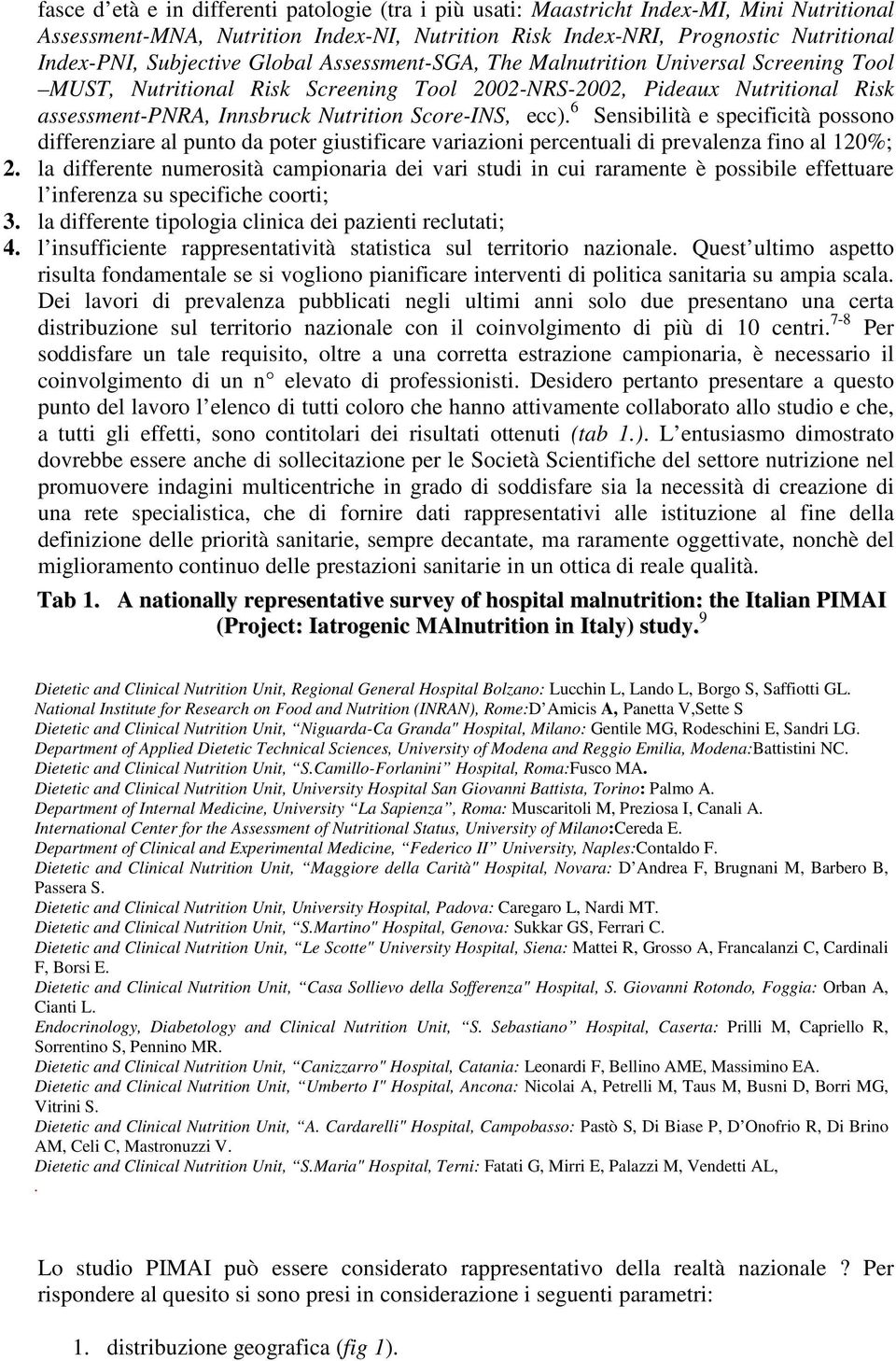 Score-INS, ecc). 6 Sensibilità e specificità possono differenziare al punto da poter giustificare variazioni percentuali di prevalenza fino al 120%; 2.