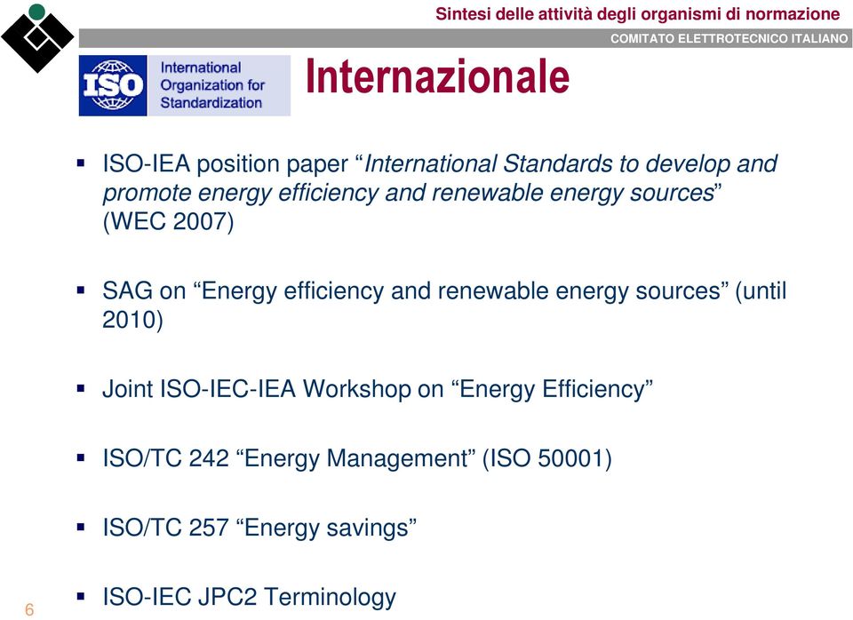 2007) SAG on Energy efficiency and renewable energy sources (until 2010) Joint ISO-IEC-IEA Workshop