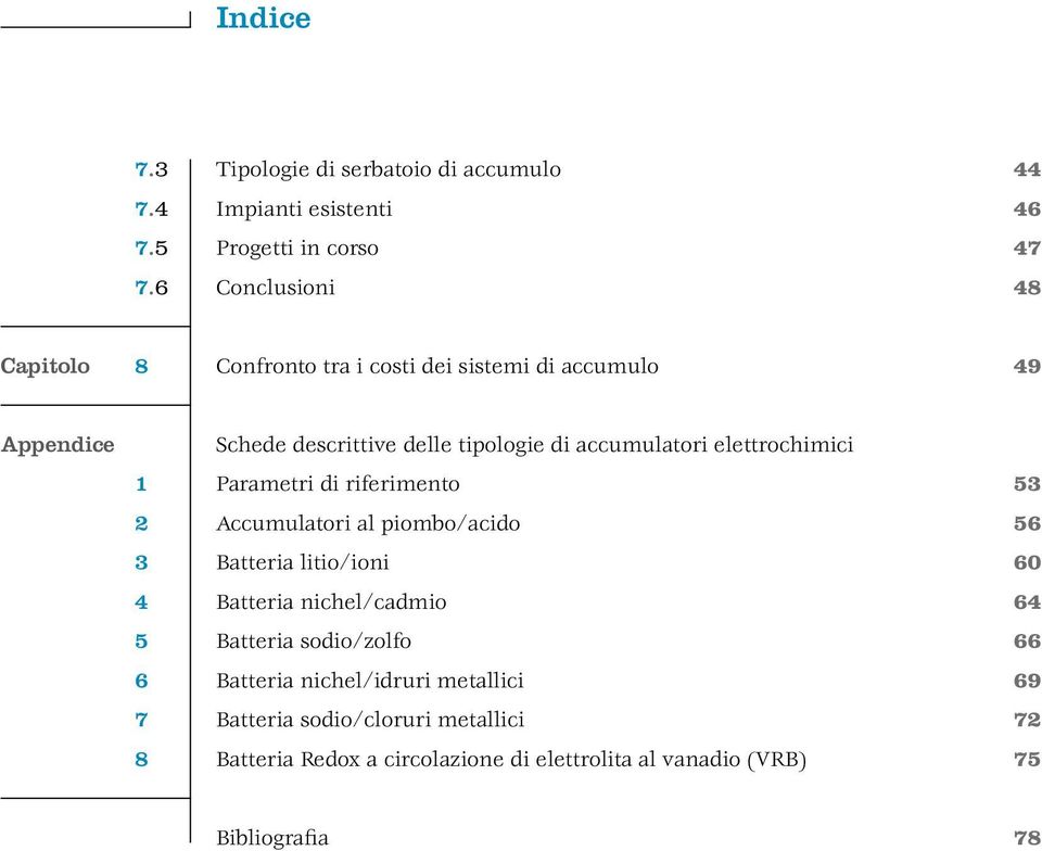 elettrochimici 1 Parametri di riferimento 53 2 Accumulatori al piombo/acido 56 3 Batteria litio/ioni 60 4 Batteria nichel/cadmio 64 5