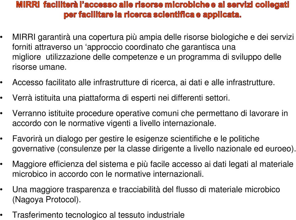 Verranno istituite procedure operative comuni che permettano di lavorare in accordo con le normative vigenti a livello internazionale.