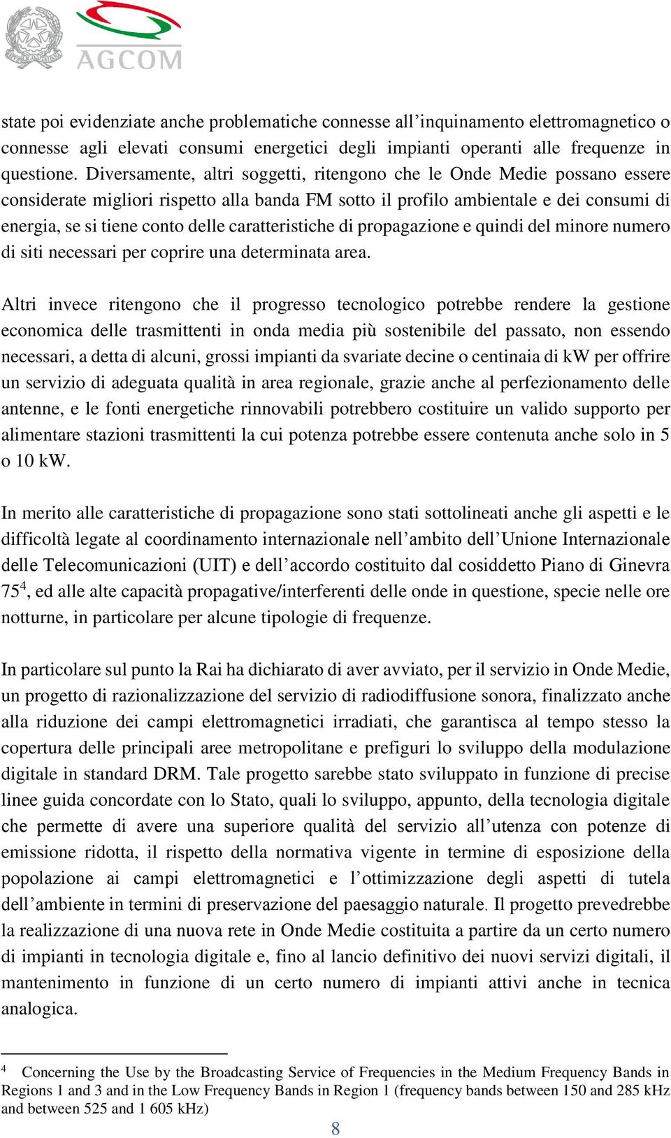 caratteristiche di propagazione e quindi del minore numero di siti necessari per coprire una determinata area.