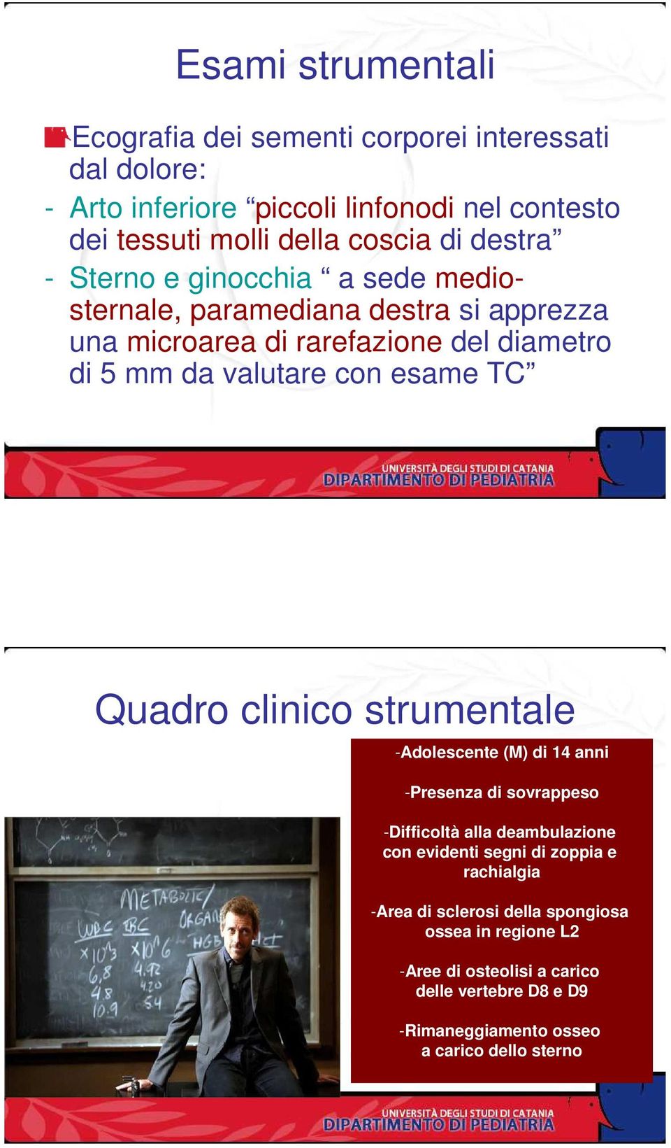 esame TC Quadro clinico strumentale -Adolescente (M) di 14 anni -Presenza di sovrappeso -Difficoltà alla deambulazione con evidenti segni di zoppia e