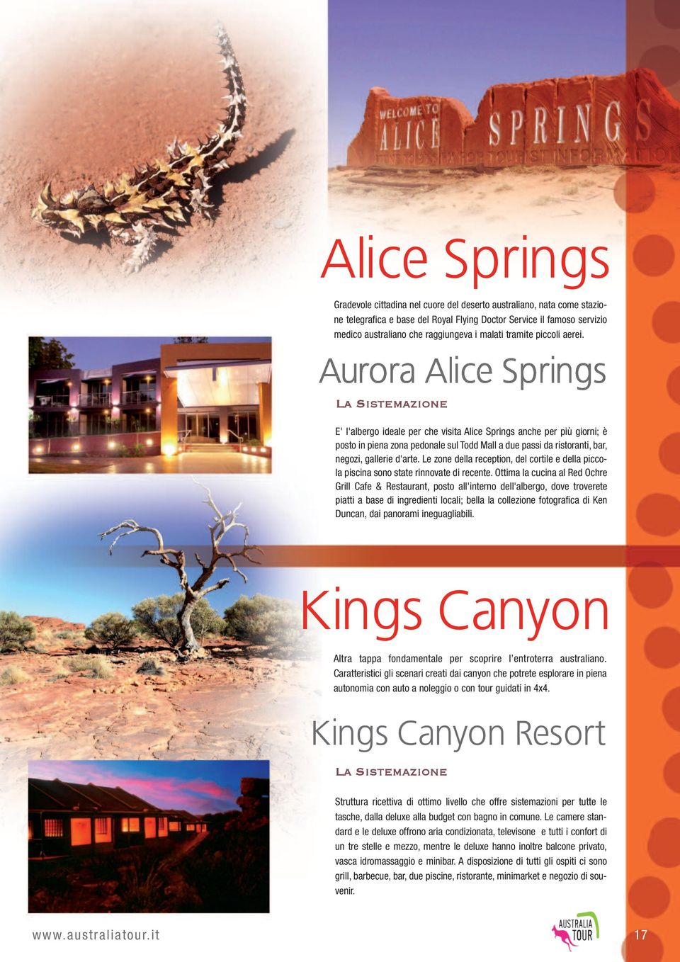 La Sistemazione E' l'albergo ideale per che visita Alice Springs anche per più giorni; è posto in piena zona pedonale sul Todd Mall a due passi da ristoranti, bar, negozi, gallerie d'arte.