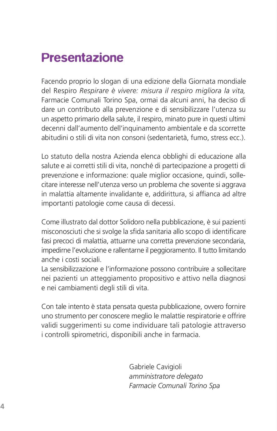 ambientale e da scorrette abitudini o stili di vita non consoni (sedentarietà, fumo, stress ecc.).