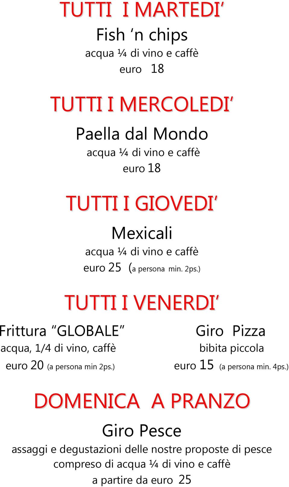 2ps.) TUTTI I VENERDI Giro Pizza bibita piccola euro 20 (a persona min 2ps.) euro 15 (a persona min. 4ps.