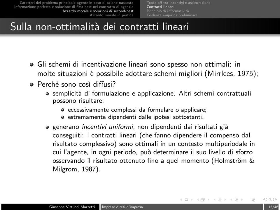 Altri schemi contrattuali possono risultare: eccessivamente complessi da formulare o applicare; estremamente dipendenti dalle ipotesi sottostanti.