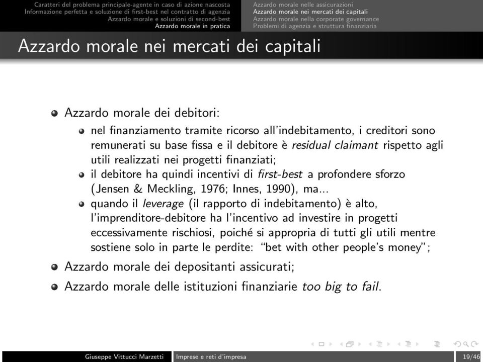 .. quando il leverage (il rapporto di indebitamento) è alto, l imprenditore-debitore ha l incentivo ad investire in progetti eccessivamente rischiosi, poiché si appropria di tutti gli