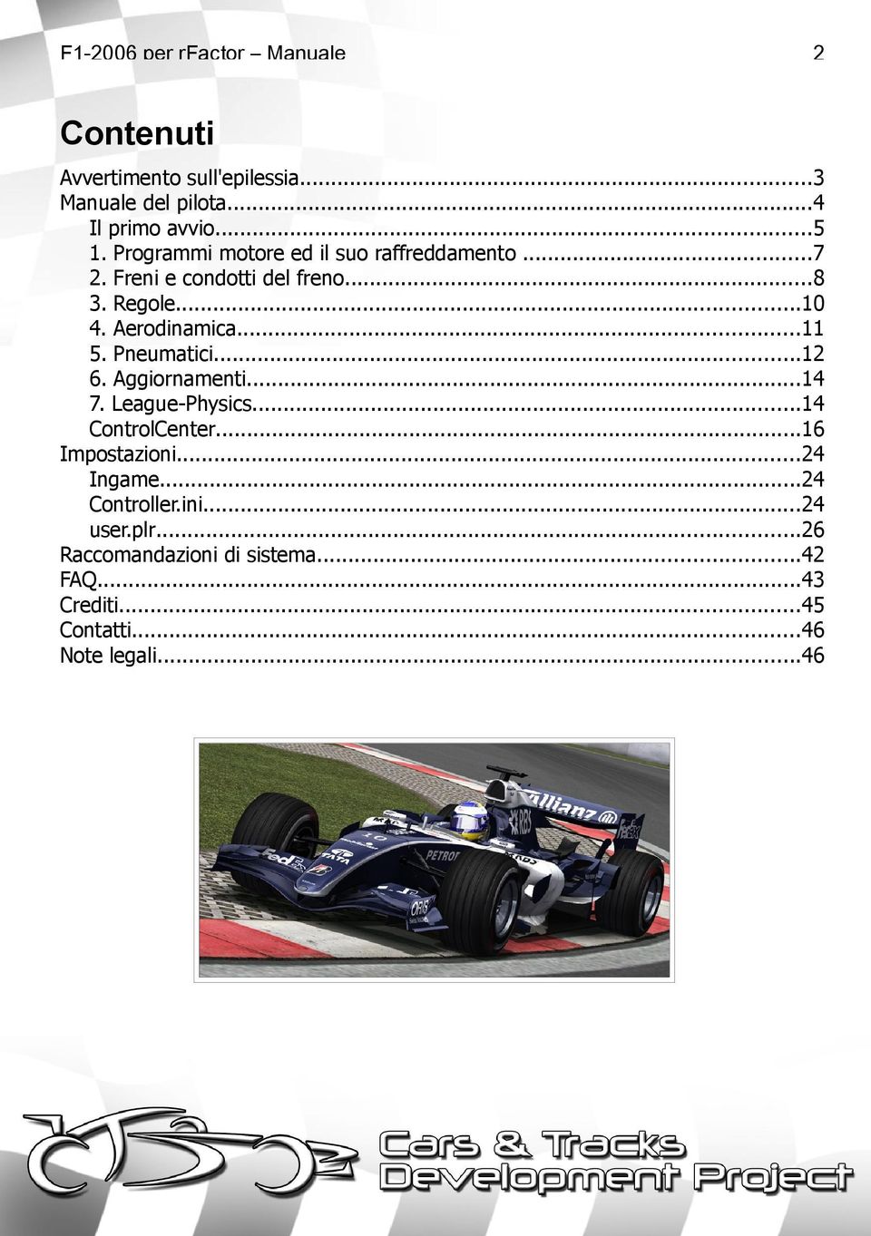 Pneumatici...12 6. Aggiornamenti...14 7. League-Physics...14 ControlCenter...16 Impostazioni...24 Ingame.