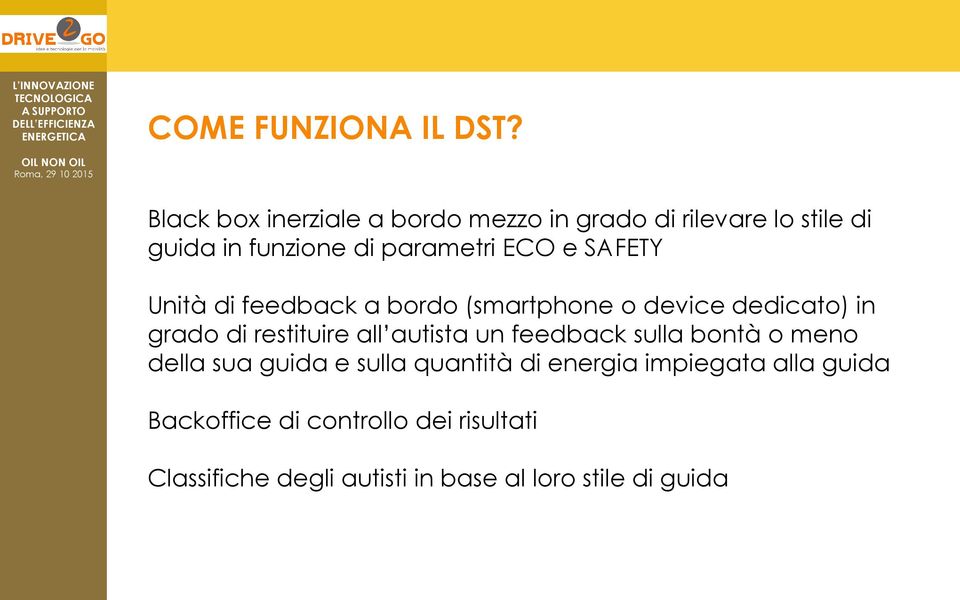 SAFETY Unità di feedback a bordo (smartphone o device dedicato) in grado di restituire all autista un