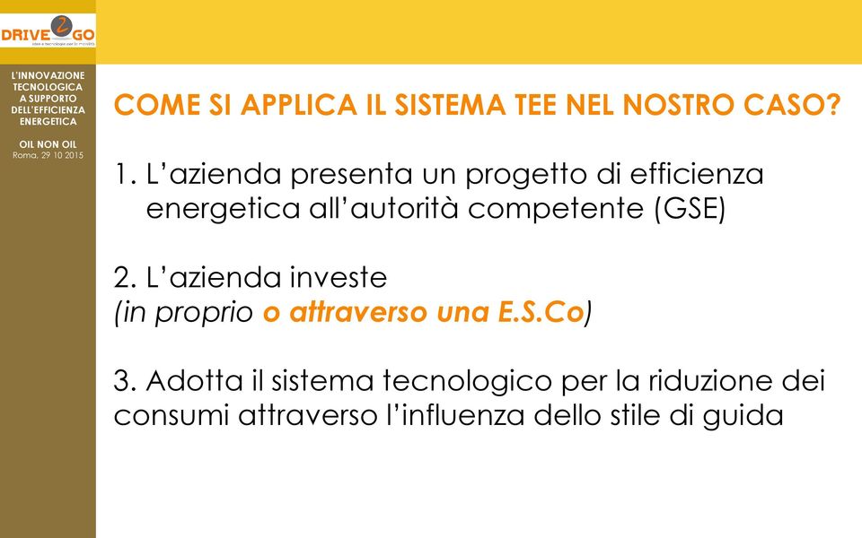 competente (GSE) 2. L azienda investe (in proprio o attraverso una E.S.Co) 3.