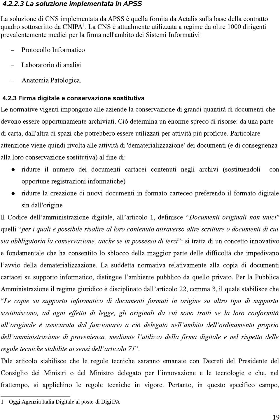 Patologica. 4.2.3 Firma digitale e conservazione sostitutiva Le normative vigenti impongono alle aziende la conservazione di grandi quantità di documenti che devono essere opportunamente archiviati.