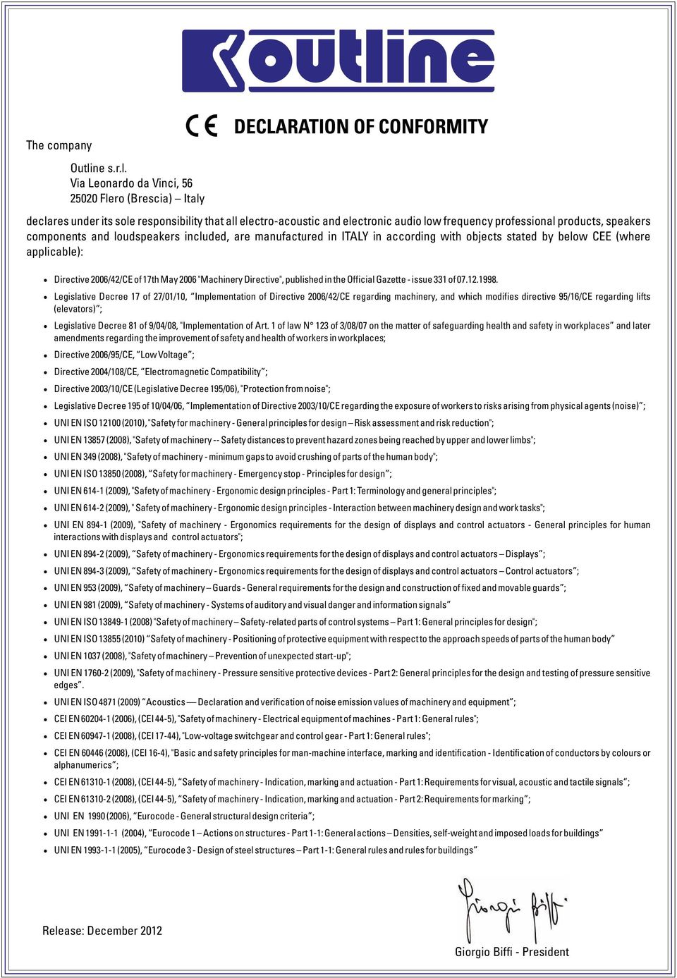 Via Leonardo da Vinci, 6 22 Flero (Brescia) Italy DECLARATION OF CONFORMITY declares under its sole responsibility that all electro-acoustic and electronic audio low frequency professional products,