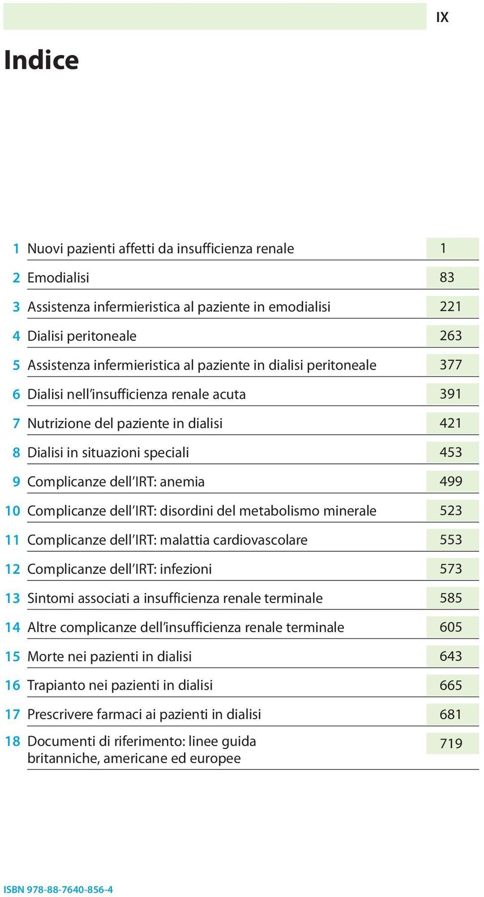 Complicanze dell IRT: disordini del metabolismo minerale 523 11 Complicanze dell IRT: malattia cardiovascolare 553 12 Complicanze dell IRT: infezioni 573 13 Sintomi associati a insufficienza renale