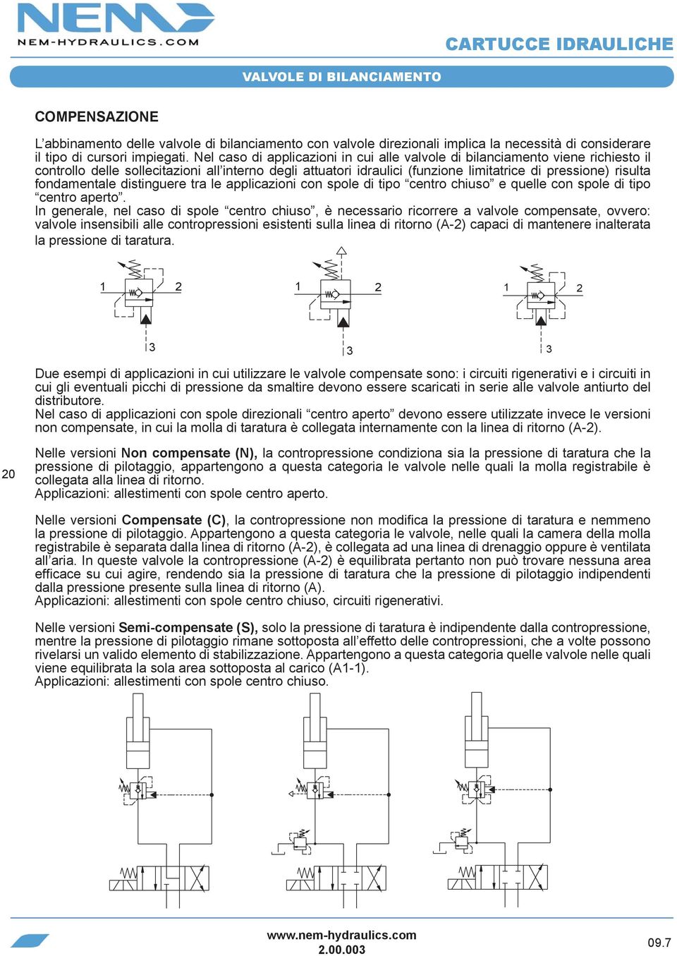 fondamentale distinguere tra le applicazioni con spole di tipo centro chiuso e quelle con spole di tipo centro aperto.