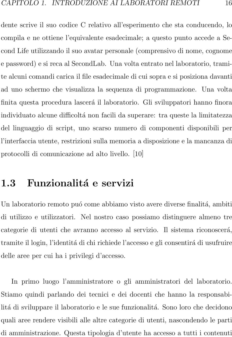 utilizzando il suo avatar personale (comprensivo di nome, cognome e password) e si reca al SecondLab.