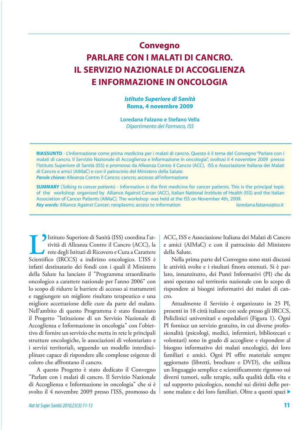 informazione come prima medicina per i malati di cancro. Questo è il tema del Convegno Parlare con i malati di cancro.