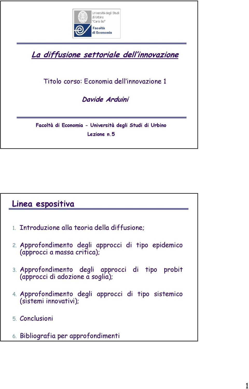 Approfondimento degli approcci di tipo epidemico (approcci a massa critica); 3.