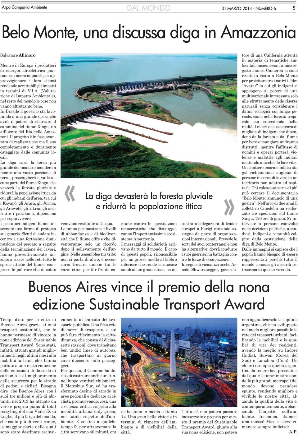 In Brasile il governo sta lavorando a una grande opera che avrà il potere di sbarrare il cammino del fiume Xingu, un affluente del Rio delle Amazzoni.