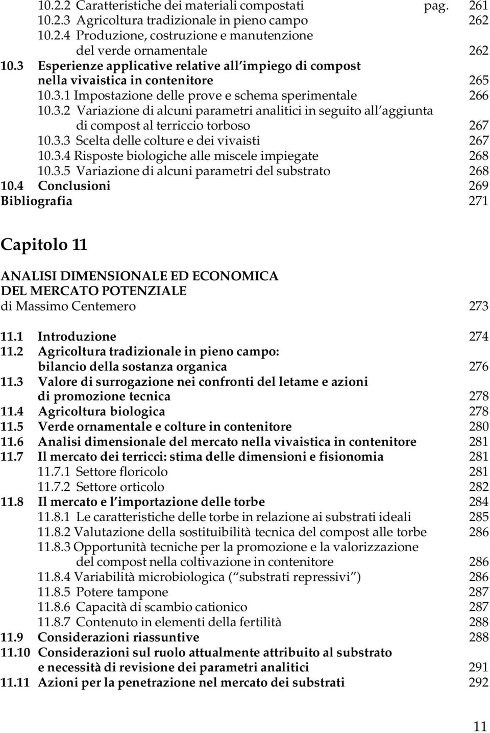 3.3 Scelta delle colture e dei vivaisti 267 10.3.4 Risposte biologiche alle miscele impiegate 268 10.3.5 Variazione di alcuni parametri del substrato 268 10.