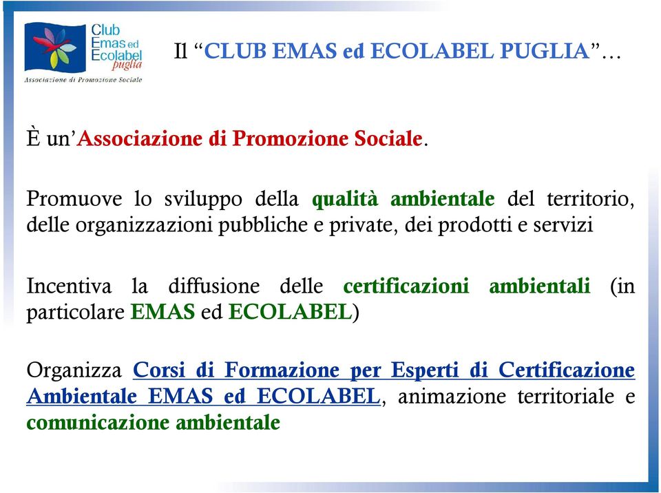 prodotti e servizi Incentiva la diffusione delle certificazioni ambientali (in particolare EMAS ed