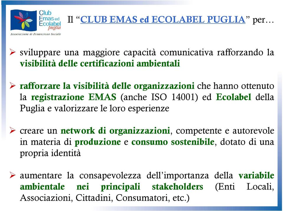 loro esperienze creare un network di organizzazioni, competente e autorevole in materia di produzione e consumo sostenibile, dotato di una propria