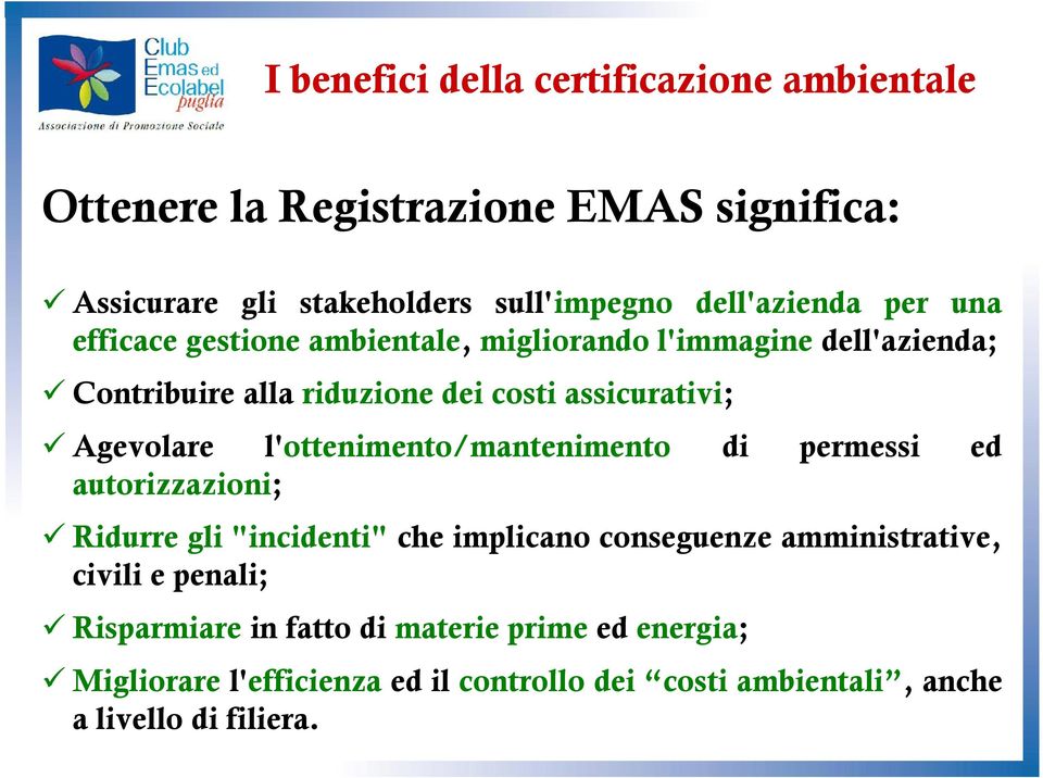 l'ottenimento/mantenimento di permessi ed autorizzazioni; Ridurre gli "incidenti" che implicano conseguenze amministrative, civili e