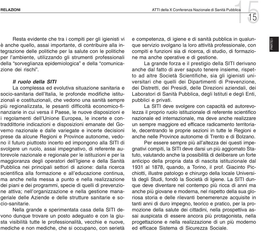 Il ruolo della SITI La complessa ed evolutiva situazione sanitaria e socio-sanitaria dell Italia, le profonde modifiche istituzionali e costituzionali, che vedono una sanità sempre più