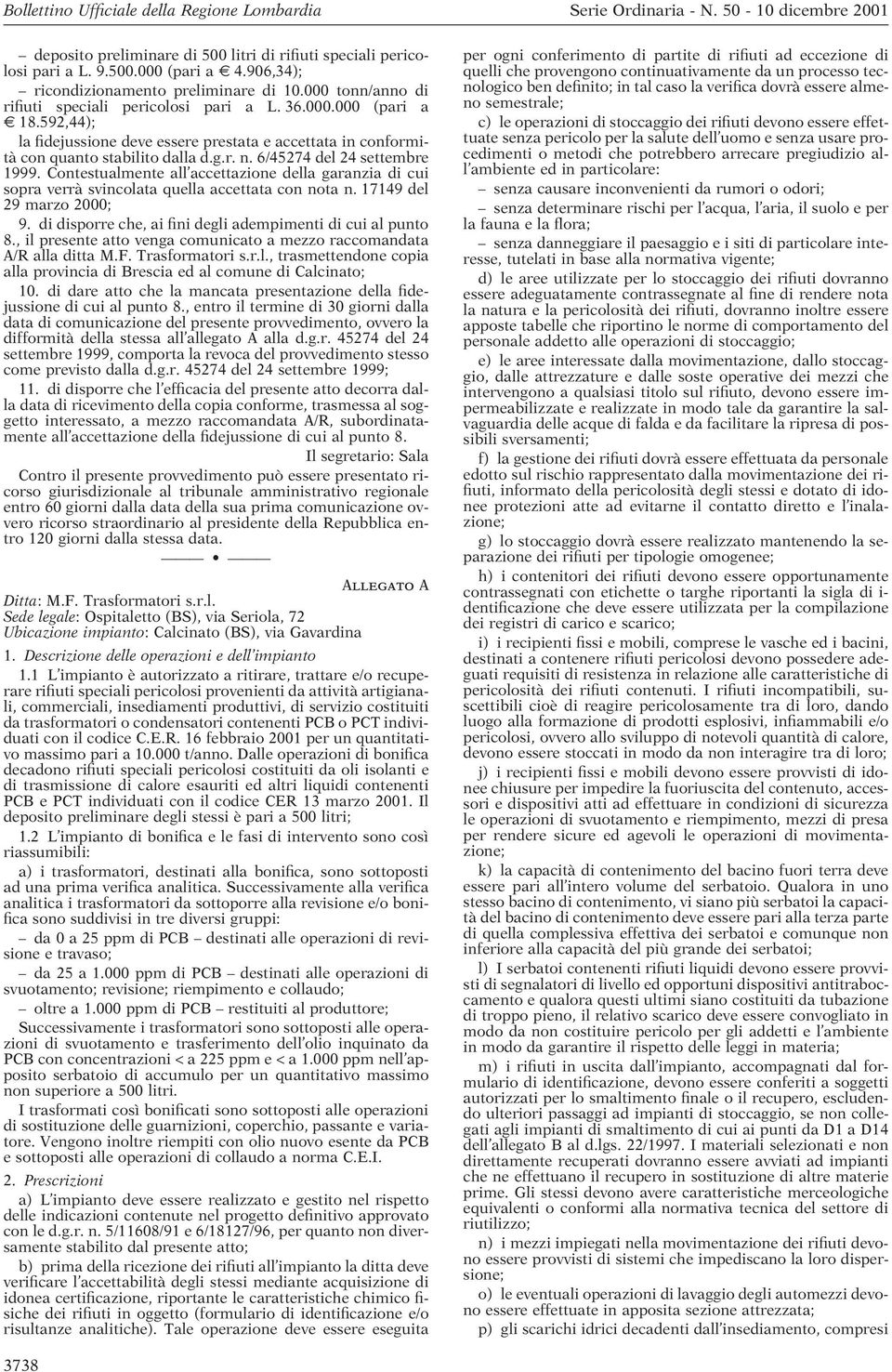 Contestualmente all accettazione della garanzia di cui sopra verrà svincolata quella accettata con nota n. 17149 del 29 marzo 2000; 9. di disporre che, ai fini degli adempimenti di cui al punto 8.