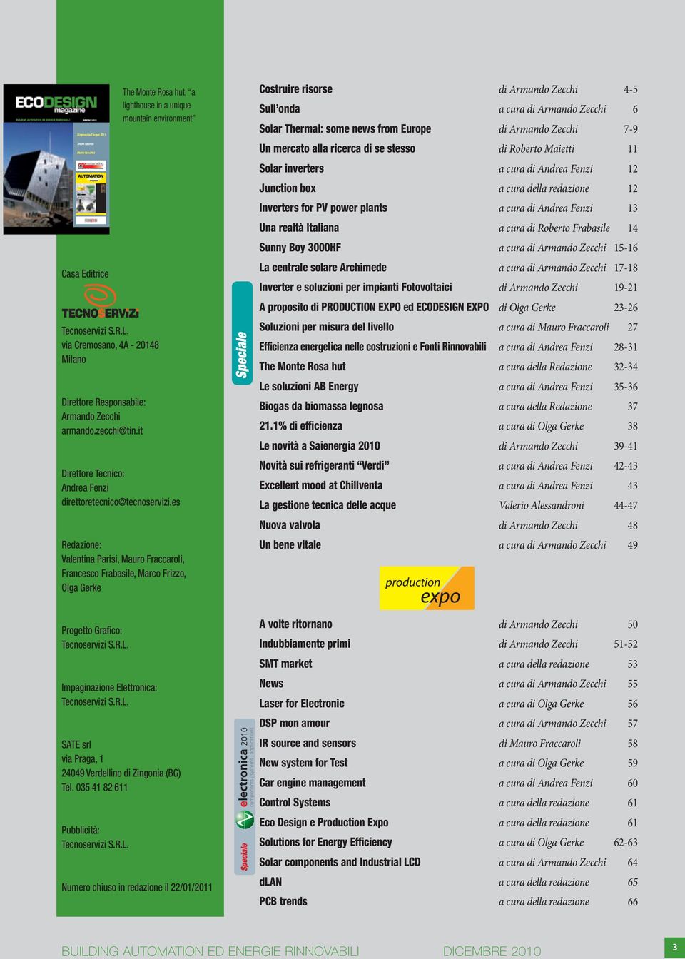 es Redazione: Valentina Parisi, Mauro Fraccaroli, Francesco Frabasile, Marco Frizzo, Olga Gerke Progetto Grafico: Tecnoservizi S.R.L. Impaginazione Elettronica: Tecnoservizi S.R.L. SATE srl via Praga, 1 24049 Verdellino di Zingonia (BG) Tel.