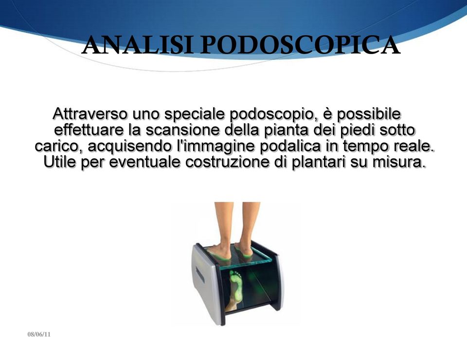 sotto carico, acquisendo l'immagine podalica in tempo