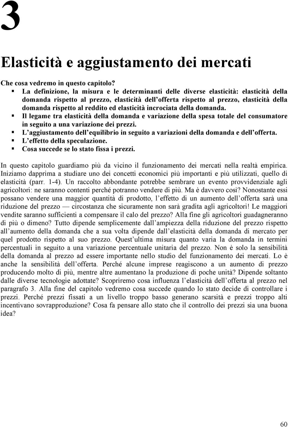 reddito ed elasticità incrociata della domanda. Il legame tra elasticità della domanda e variazione della spesa totale del consumatore in seguito a una variazione dei prezzi.