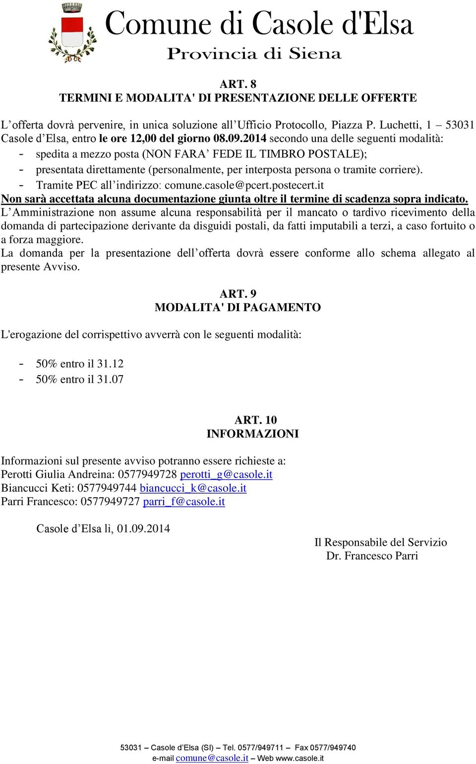 2014 secondo una delle seguenti modalità: - spedita a mezzo posta (NON FARA FEDE IL TIMBRO POSTALE); - presentata direttamente (personalmente, per interposta persona o tramite corriere).