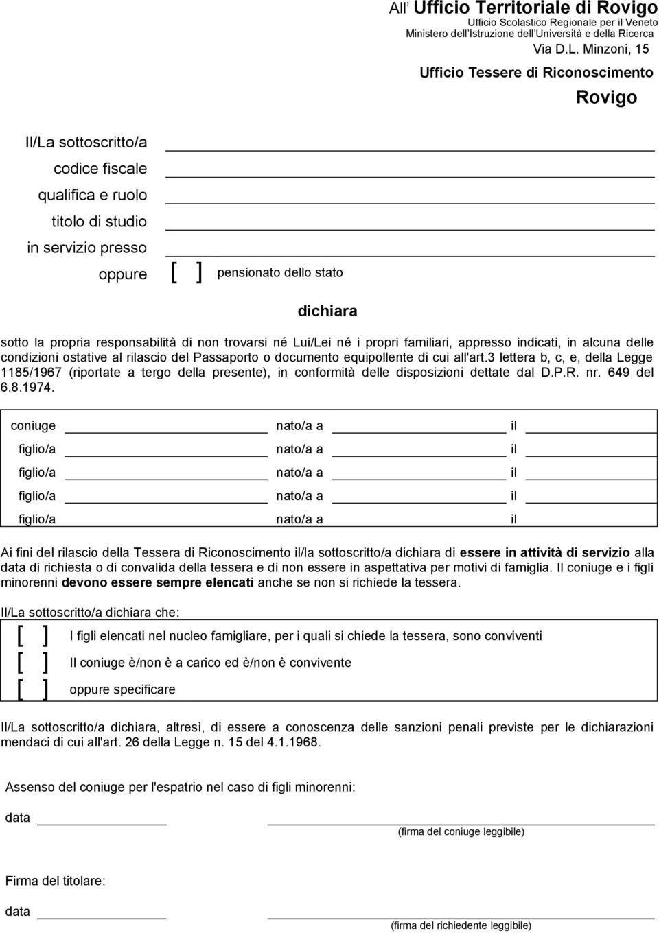 né Lui/Lei né i propri familiari, appresso indicati, in alcuna delle condizioni ostative al rilascio del Passaporto o documento equipollente di cui all'art.