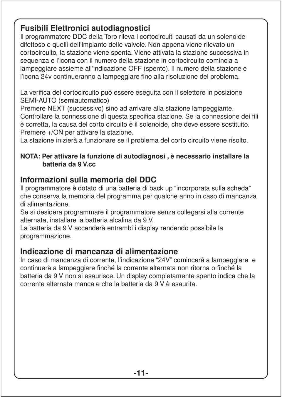 Viene attivata la stazione successiva in sequenza e l icona con il numero della stazione in cortocircuito comincia a lampeggiare assieme all indicazione OFF (spento).