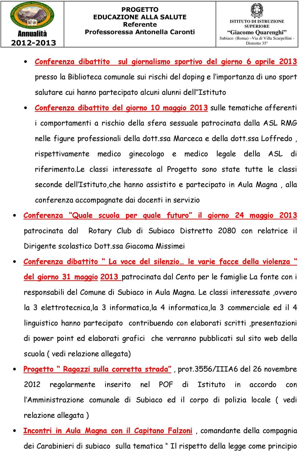 ssa Marceca e della dott.ssa Loffredo, rispettivamente medico ginecologo e medico legale della ASL di riferimento.