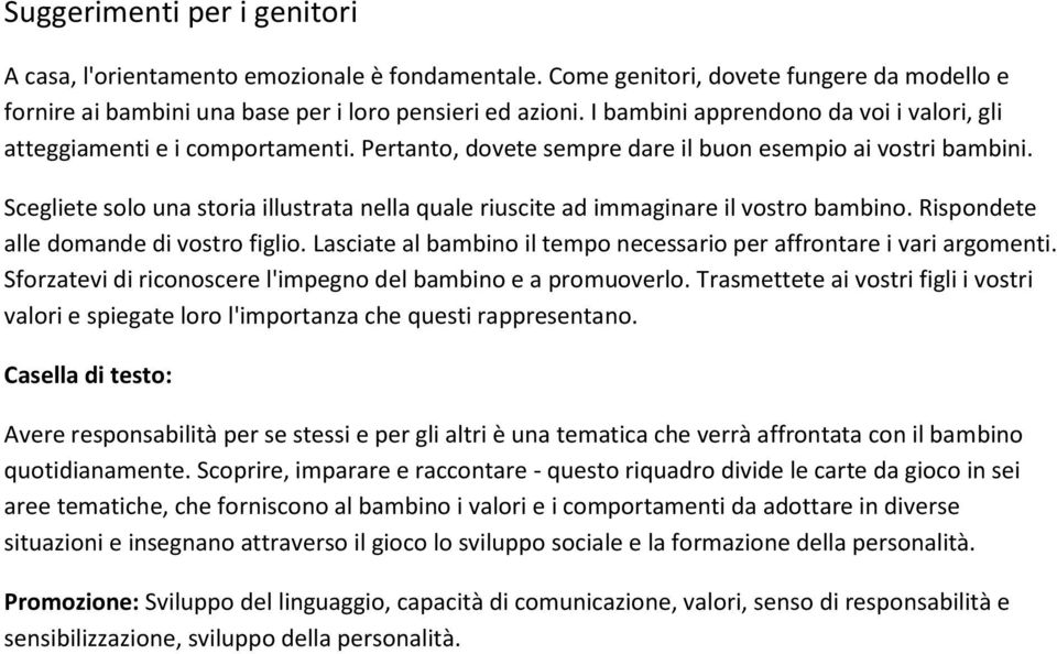 Scegliete solo una storia illustrata nella quale riuscite ad immaginare il vostro bambino. Rispondete alle domande di vostro figlio.