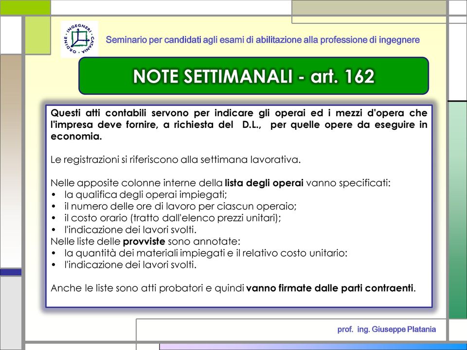 Nelle apposite colonne interne della lista degli operai vanno specificati: la qualifica degli operai impiegati; il numero delle ore di lavoro per ciascun operaio; il costo orario