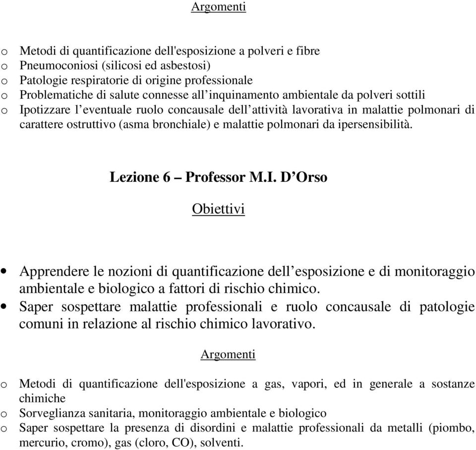 ipersensibilità. Lezione 6 Professor M.I. D Orso Apprendere le nozioni di quantificazione dell esposizione e di monitoraggio ambientale e biologico a fattori di rischio chimico.