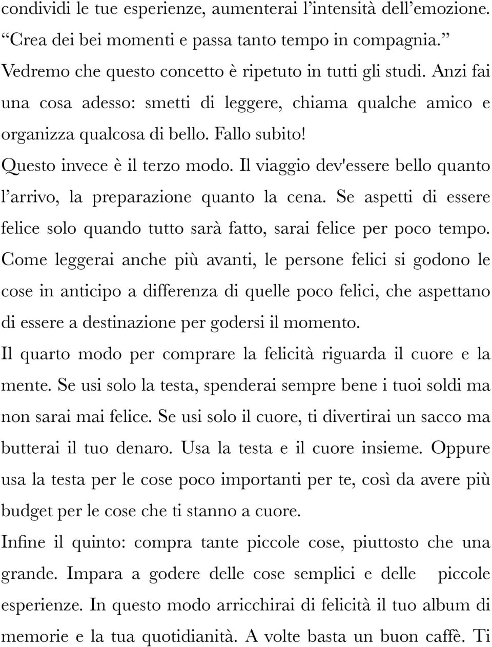 Il viaggio dev'essere bello quanto l arrivo, la preparazione quanto la cena. Se aspetti di essere felice solo quando tutto sarà fatto, sarai felice per poco tempo.