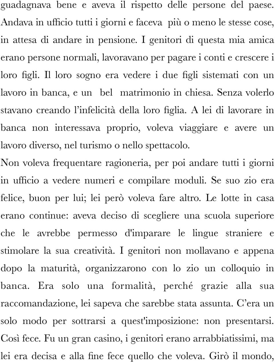 Il loro sogno era vedere i due figli sistemati con un lavoro in banca, e un bel matrimonio in chiesa. Senza volerlo stavano creando l infelicità della loro figlia.