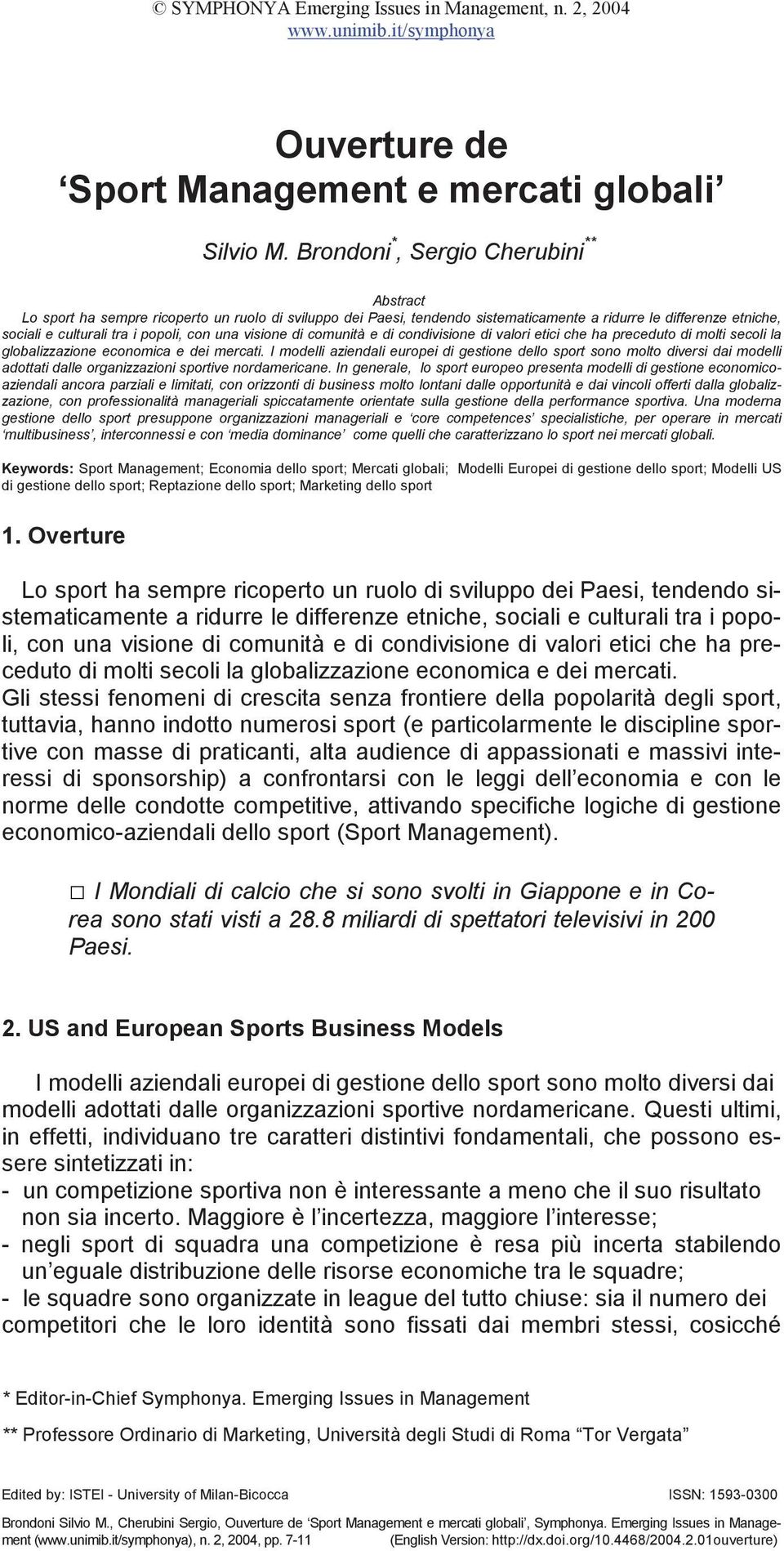 una visione di comunità e di condivisione di valori etici che ha preceduto di molti secoli la globalizzazione economica e dei mercati.