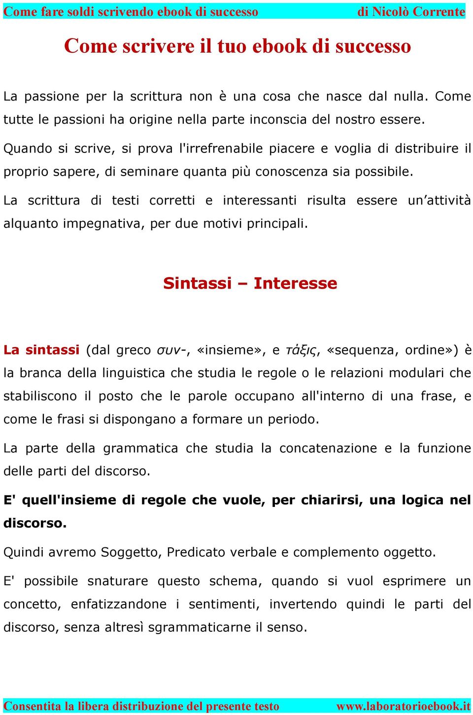 La scrittura di testi corretti e interessanti risulta essere un attività alquanto impegnativa, per due motivi principali.