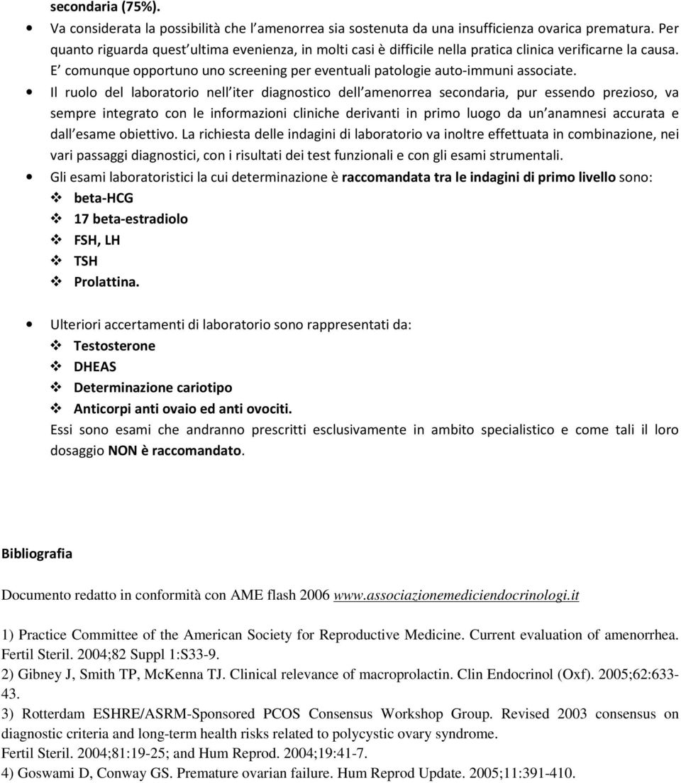 Il ruolo del laboratorio nell iter diagnostico dell amenorrea secondaria, pur essendo prezioso, va sempre integrato con le informazioni cliniche derivanti in primo luogo da un anamnesi accurata e