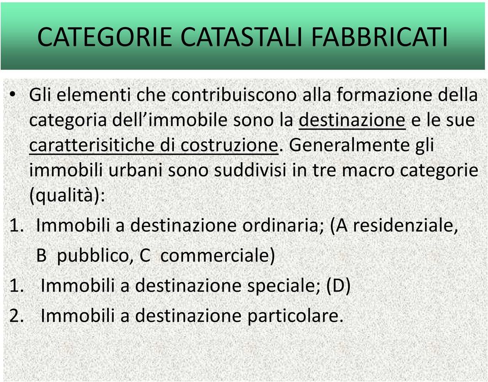 Generalmente gli immobili urbani sono suddivisi in tre macro categorie (qualità): 1.