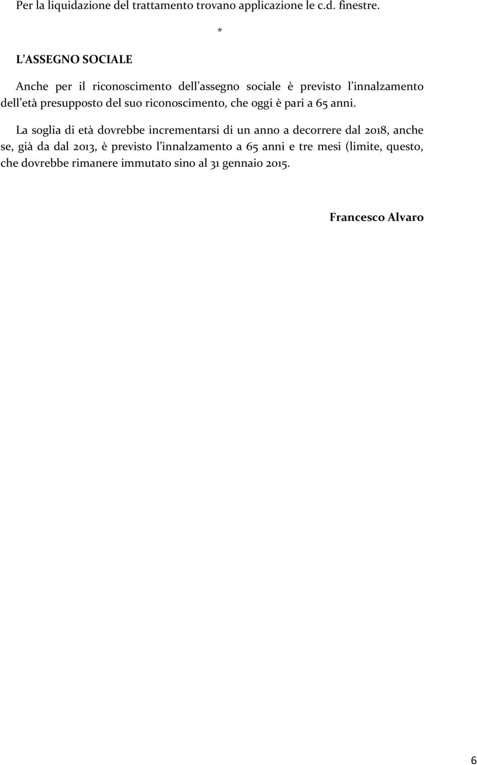 suo riconoscimento, che oggi è pari a 65 anni.