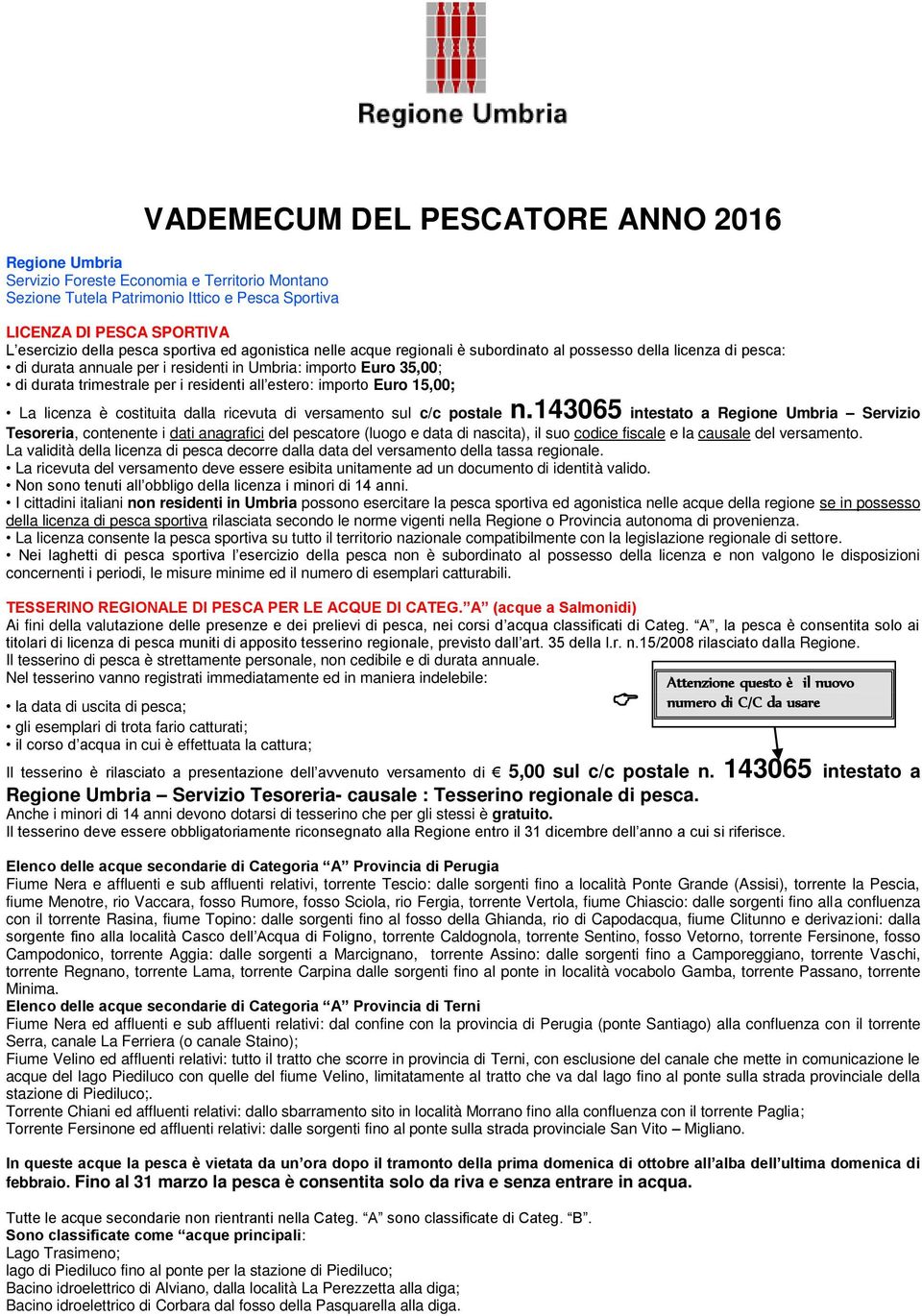 all estero: importo Euro 15,00; La licenza è costituita dalla ricevuta di versamento sul c/c postale n.