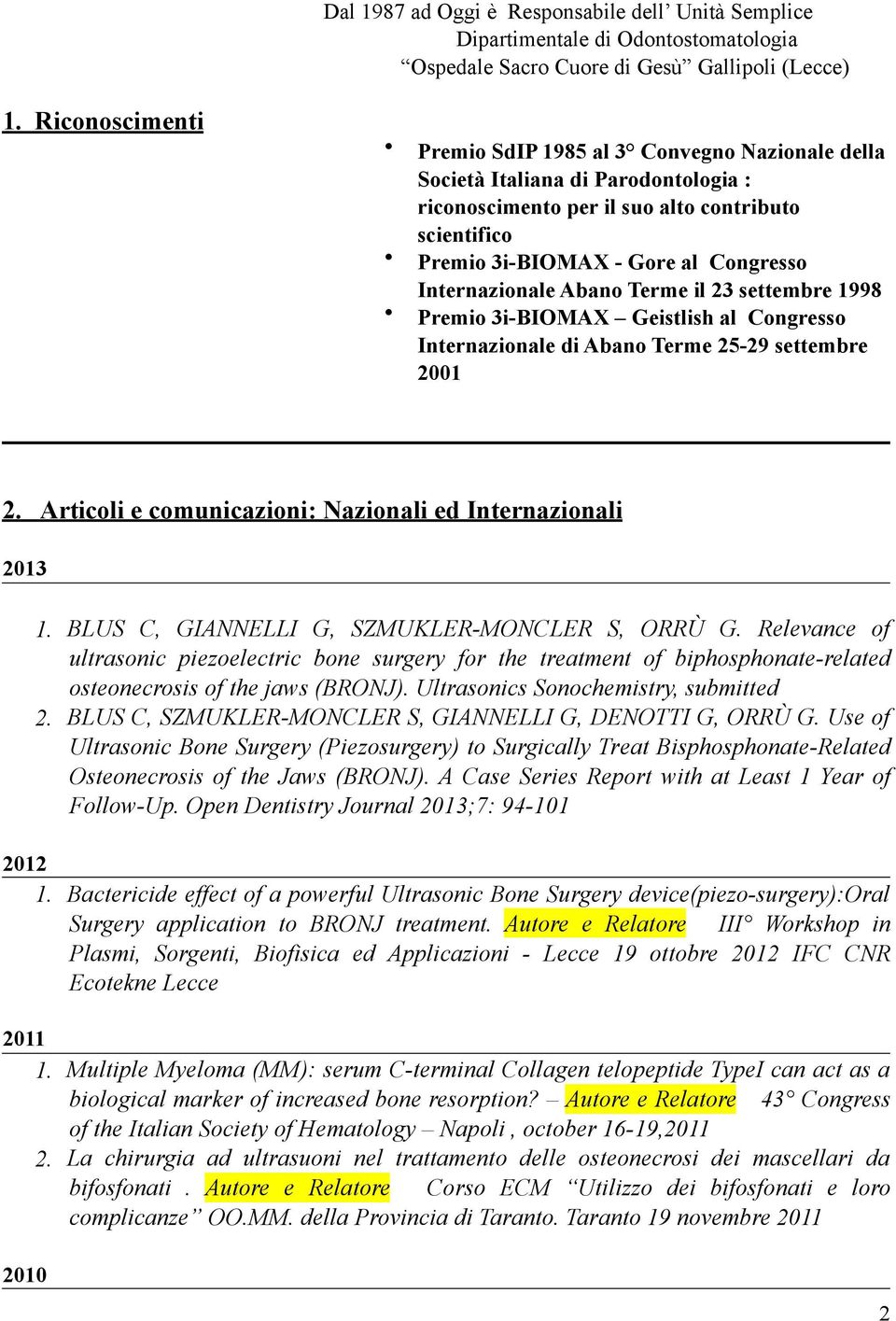 Internazionale Abano Terme il 23 settembre 1998 Premio 3i-BIOMAX Geistlish al Congresso Internazionale di Abano Terme 25-29 settembre 2001 2.