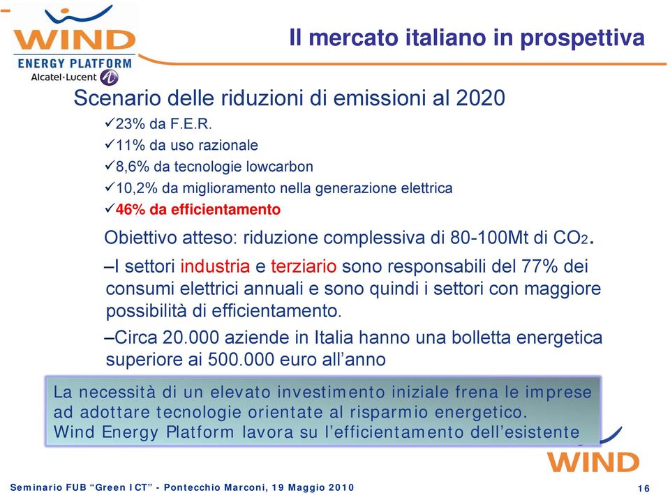 complessiva di 80-100Mt di CO2. I settori industria e terziario sono responsabili del 77% dei consumi elettrici annuali e sono quindi i settori con maggiore possibilità di efficientamento.